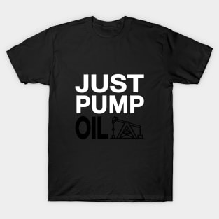 Just Pump Oil just stop oil T-Shirt